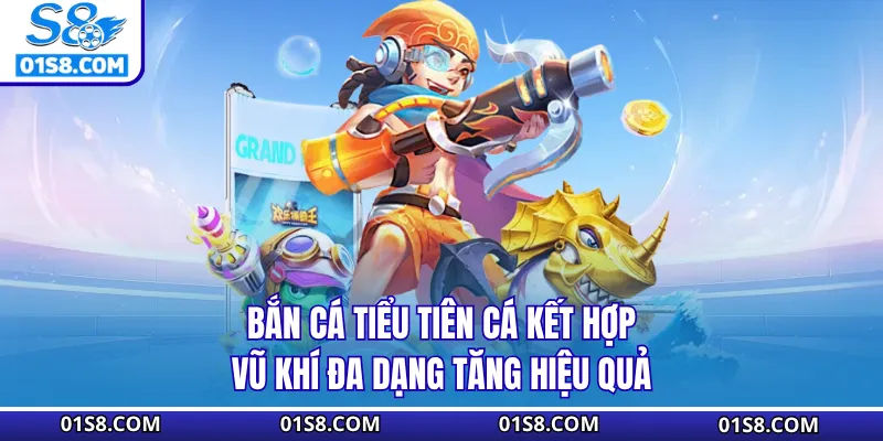 Bắn cá tiểu tiên cá kết hợp vũ khí đa dạng tăng hiệu quả