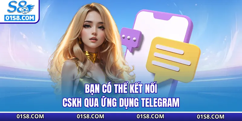 Bạn có thể kết nối CSKH qua ứng dụng Telegram
