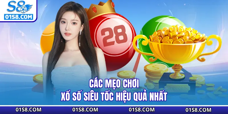 Các mẹo chơi xổ số siêu tốc hiệu quả nhất