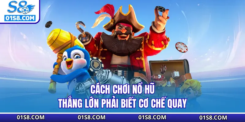 Cách chơi nổ hũ thắng lớn phải biết cơ chế quay
