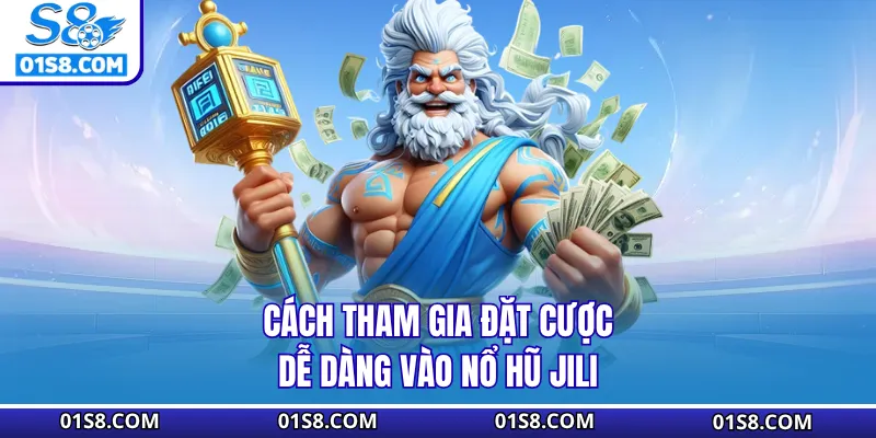 Cách tham gia đặt cược dễ dàng vào nổ hũ Jili