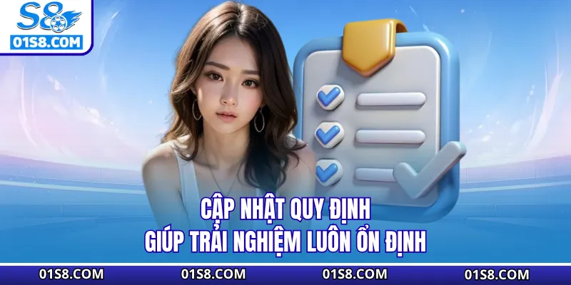 Cập nhật quy định giúp trải nghiệm luôn ổn định