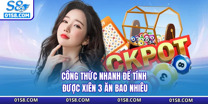 Công thức nhanh để tính được xiên 3 ăn bao nhiêu