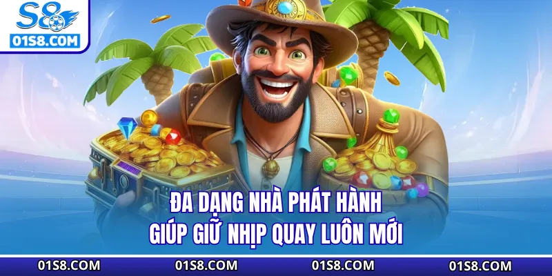 Đa dạng nhà phát hành giúp giữ nhịp quay luôn mới