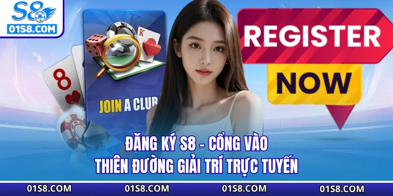Đăng Ký S8 - Hướng Dẫn Thao Tác Nhanh Trong 2 Phút
