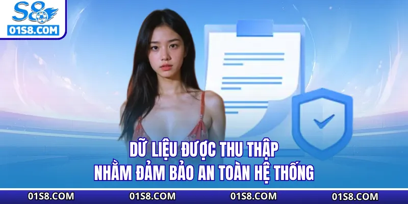 Dữ liệu được thu thập nhằm đảm bảo an toàn hệ thống