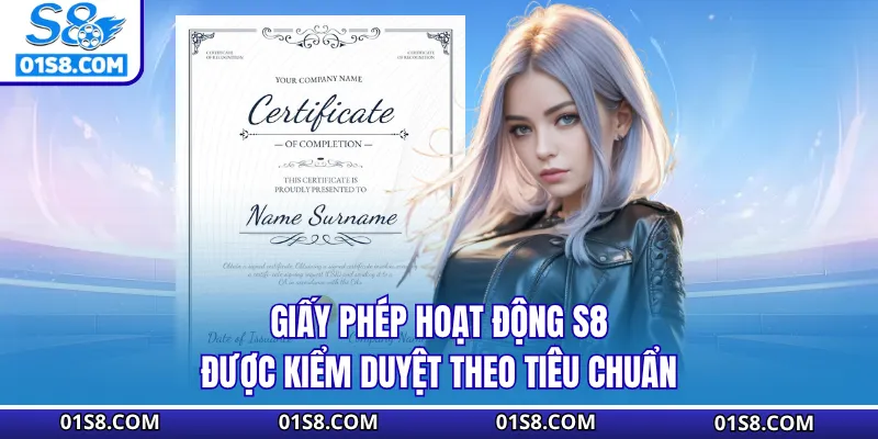 Giấy phép hoạt động S8 được kiểm duyệt theo tiêu chuẩn