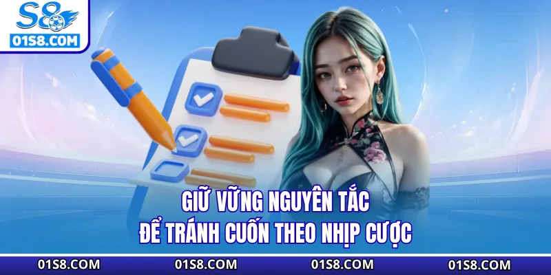 Giữ vững nguyên tắc để tránh cuốn theo nhịp cược