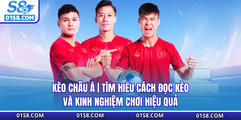 Kèo Châu Á | Tìm Hiểu Cách Đọc Kèo Và Kinh Nghiệm Chơi Hiệu Quả