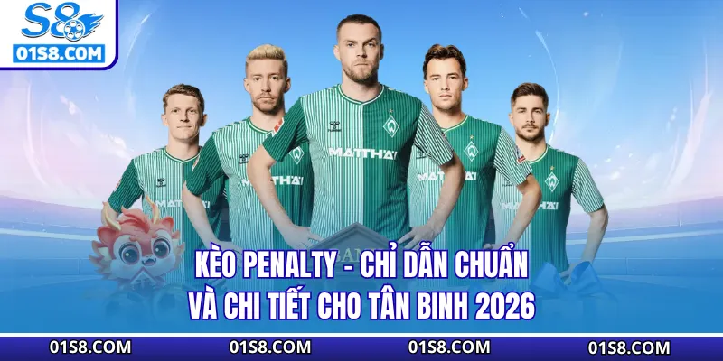 Kèo Penalty - Chỉ Dẫn Chuẩn Và Chi Tiết Cho Tân Binh 2026