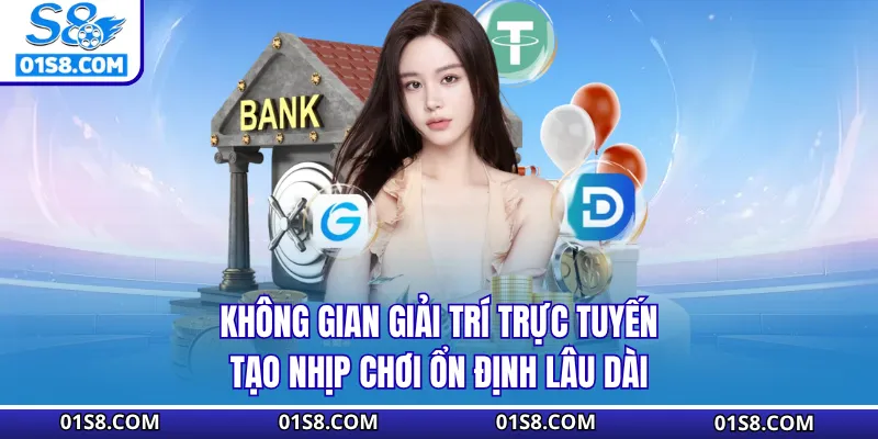 Không gian giải trí trực tuyến tạo nhịp chơi ổn định lâu dài