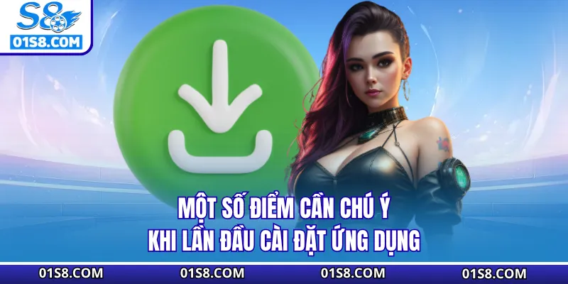 Một số điểm cần chú ý khi lần đầu cài đặt ứng dụng