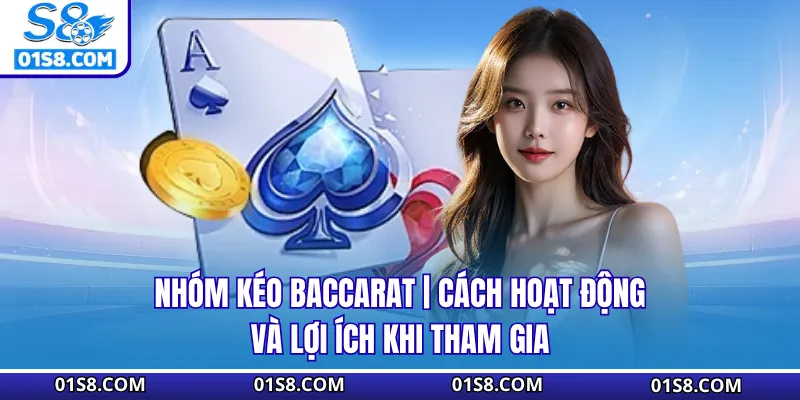 Nhóm Kéo Baccarat | Cách Hoạt Động Và Lợi Ích Khi Tham Gia