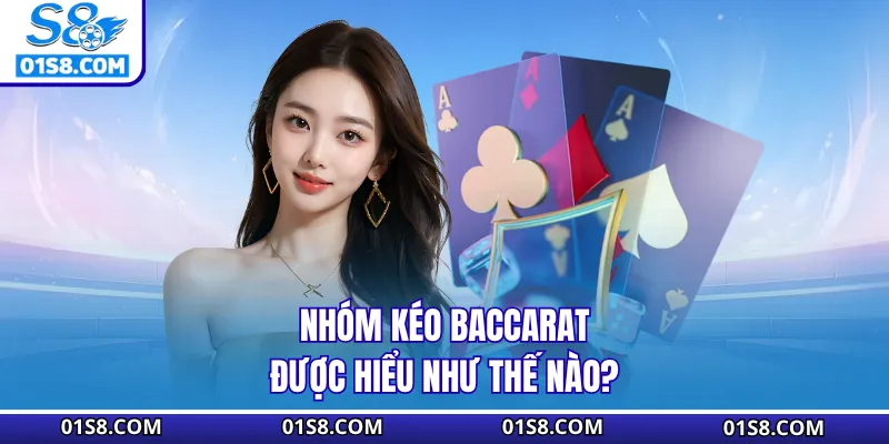 Nhóm kéo baccarat được hiểu như thế nào?