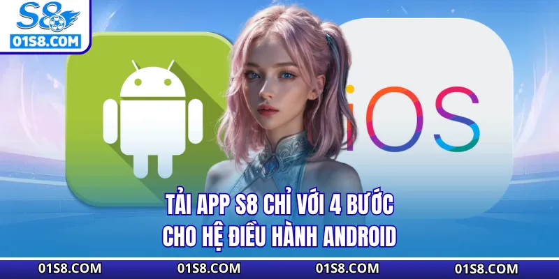 Tải app S8 chỉ với 4 bước cho hệ điều hành Android