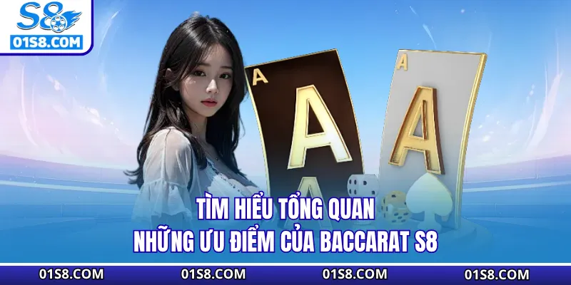 Tìm hiểu tổng quan những ưu điểm của Baccarat S8