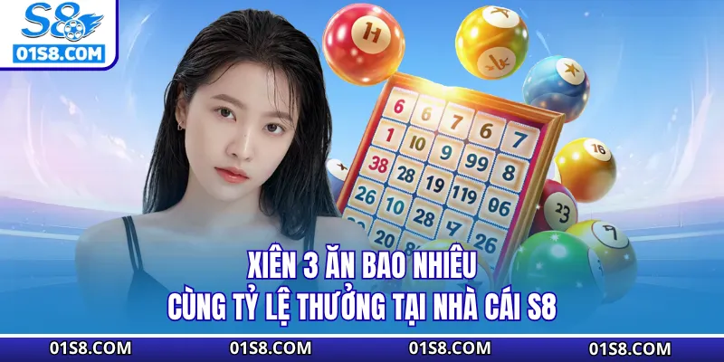 Xiên 3 Ăn Bao Nhiêu Cùng Tỷ Lệ Thưởng Tại Nhà Cái S8